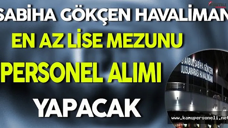 Sabiha Gökçen Havalimanı En Az Lise Mezunu Personel Alacak