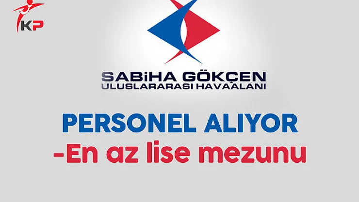 Sabiha Gökçen Havalimanı En Az Lise Mezunu Personel Alıyor