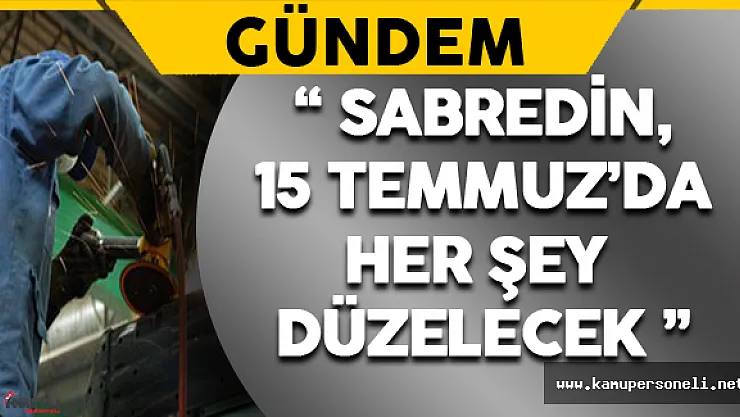 &quotSabredin, 15 Temmuz'da Her Şey Düzelecek"