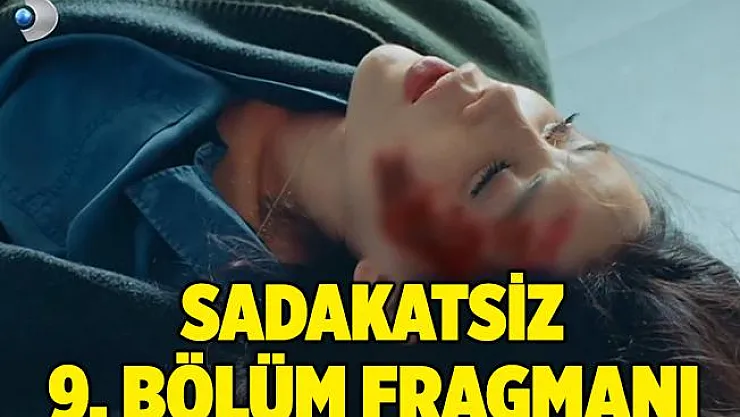 Sadakatsiz 9. bölüm fragmanı yayınlandı mı? Sadakatsiz yeni bölüm fragman izle!