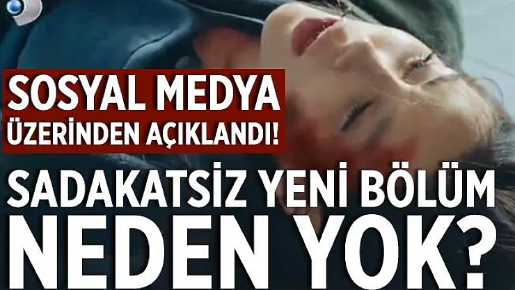 Sadakatsiz yeni bölüm neden yok? Sadakatsiz dizisi final mi yaptı? 2 Aralık Kanal D yayın akışı!