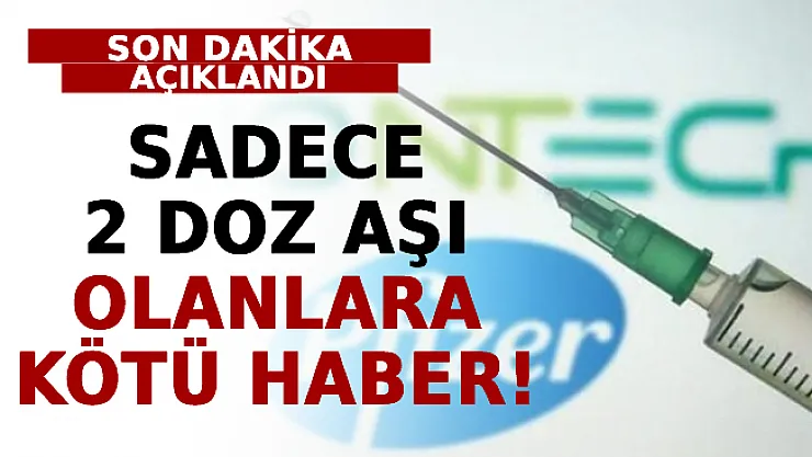 Sadece 2 Doz Aşı Olanlara Kötü Haber!