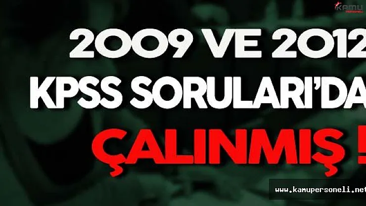 Sadece 2010 Değil, 2009 ve 2012 KPSS'nin Soruları'da Sızdırılmış