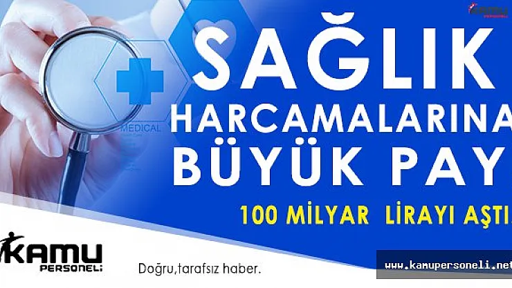 Sağlığa Büyük Çaplı Harcama: 100 Milyar Liradan Fazla!