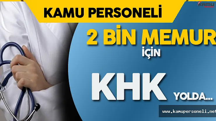 Sağlık Bakanı Açıkladı : &quot2 Bin Memur için KHK Yolda"