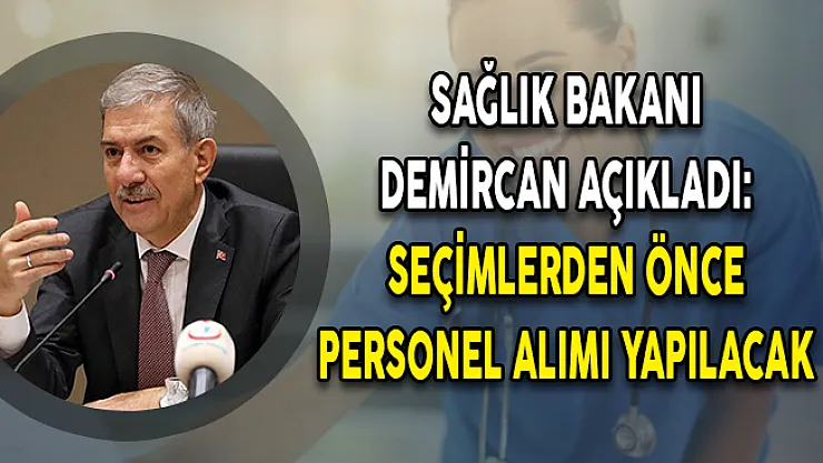 Sağlık Bakanı Demircan Açıkladı: Seçimlerden Önce 18 Bin Personel Alımı Yapılacak