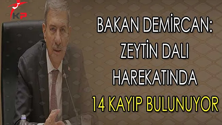 Sağlık Bakanı Demircan: Zeytin Dalı Harekatında Toplam 14 Kayıp Var