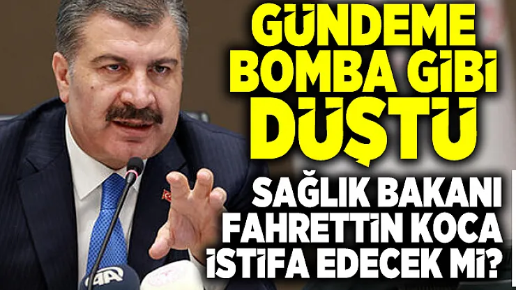 Sağlık Bakanı Fahrettin Koca istifa edecek mi? Gündeme bomba gibi düştü