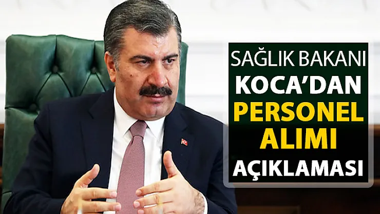 Sağlık Bakanı Fahrettin Koca'dan Önemli Personel Alımı Açıklaması