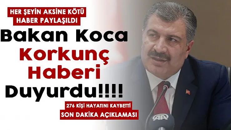 Sağlık Bakanı Koca her şeyin aksine korkunç haberi verdi: Flaş! 276 kişi hayatını kaybetti
