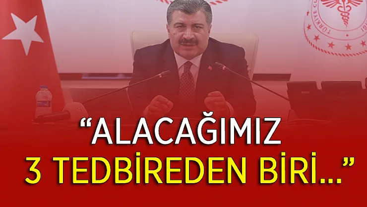 Sağlık Bakanı Koca'dan Kritik Açıklama: Alacağımız Üç Tedbirden Biri