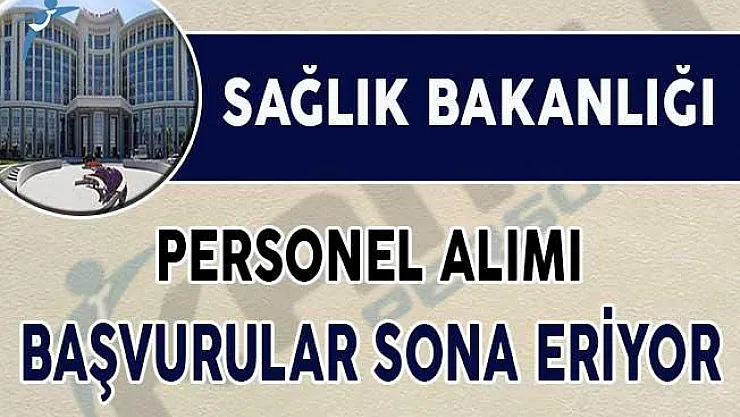 Sağlık Bakanlığı 125 Personel Alımı Başvuruları Sona Eriyor (TYP Kapsamında)