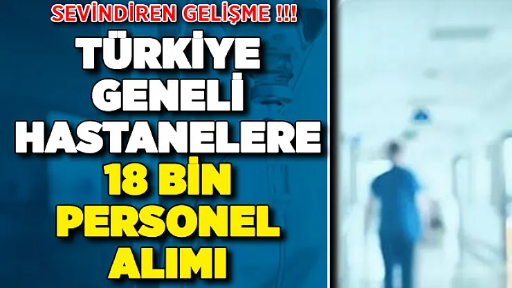 Sağlık Bakanlığı 18 Bin Kamu Personeli Alımı ! Türkiye Geneli Devlet Hastanelerine 18 Bin Personel