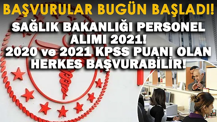 Sağlık Bakanlığı 2021 KPSS puanı ile personel alımı yapıyor! Başvurular bugün başladı!