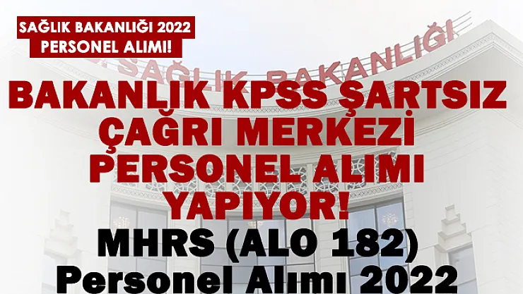 Sağlık Bakanlığı 2022 personel alımı başladı! Çağrı merkezine KPSS'siz personel alınıyor!