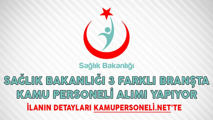 Sağlık Bakanlığı 3 Farklı Branşta Kamu Personeli Alımı Yapıyor