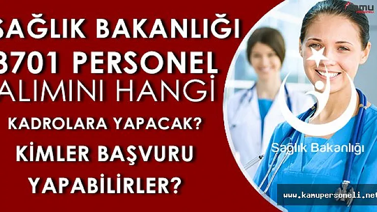 Sağlık Bakanlığı 8701 Personel Alımını Hangi Kadrolara Yapacak? Kimler Başvurabilirler?
