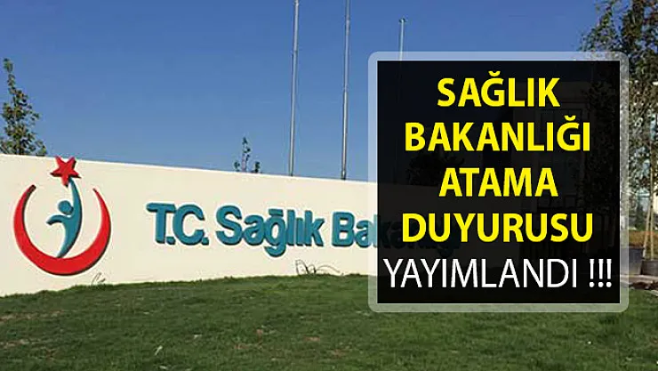Sağlık Bakanlığı Atama Duyurusu Yayımlandı- Sağlık Bakanlığı Atama
