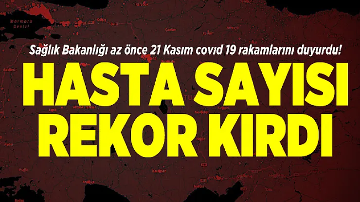 Sağlık Bakanlığı az önce 21 Kasım covid 19 rakamlarını duyurdu! Hasta sayısı rekor kırdı