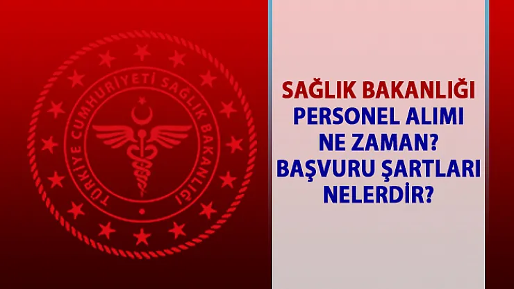 Sağlık Bakanlığı bilişim personel alımı ne zaman? Başvuru şartları nelerdir?.