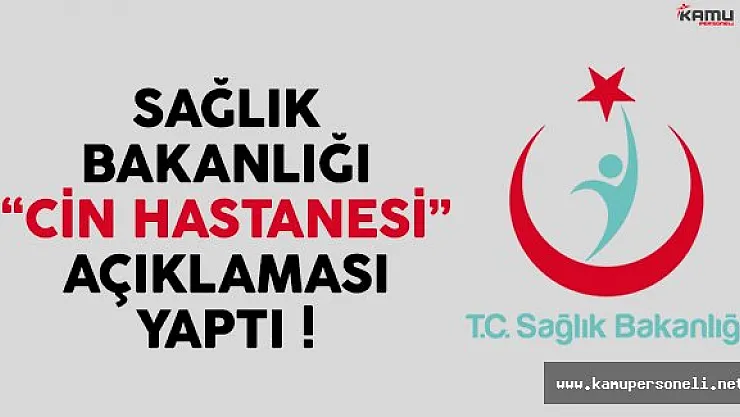 Sağlık Bakanlığı 'Cin Hastanesi' ile ilgili açıklama yaptı