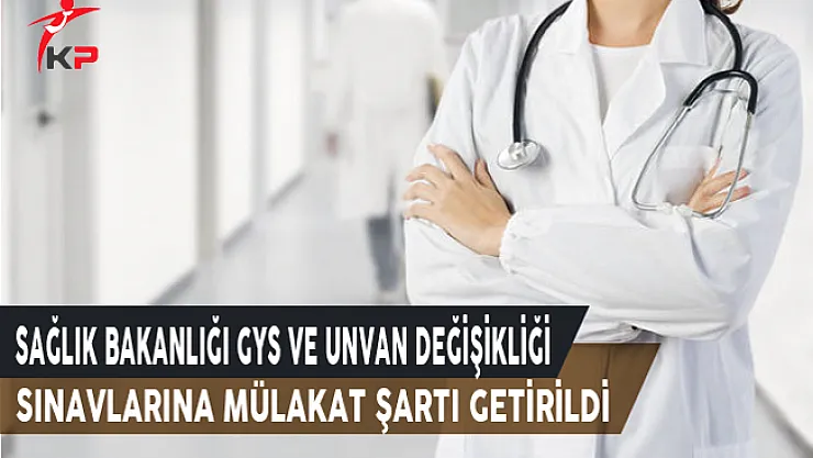 Sağlık Bakanlığı Görevde Yükselme Ve Unvan Değişikliği Sınavlarına Mülakat Şartı Getirildi
