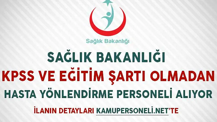 Sağlık Bakanlığı Hasta Yönlendirme Personeli Alım İlanı Yayımladı (KPSS ve Eğitim Şartı Yok)