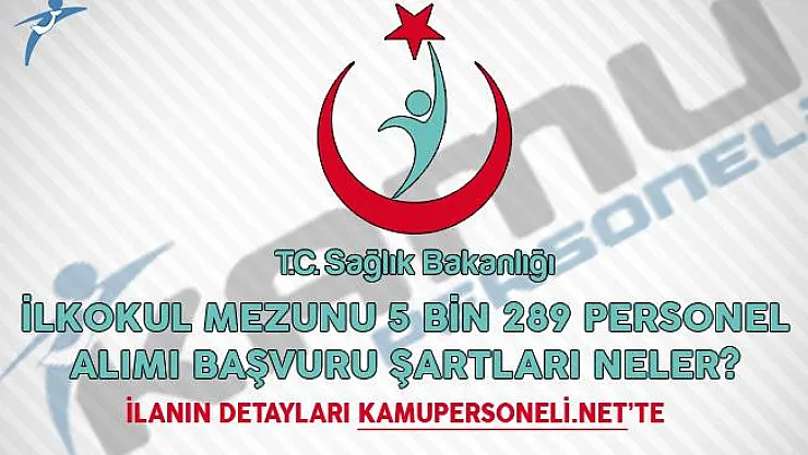 Sağlık Bakanlığı İŞKUR İlkokul Mezunu 5 Bin 289 Personel Alımı Başvuru Şartları Neler?
