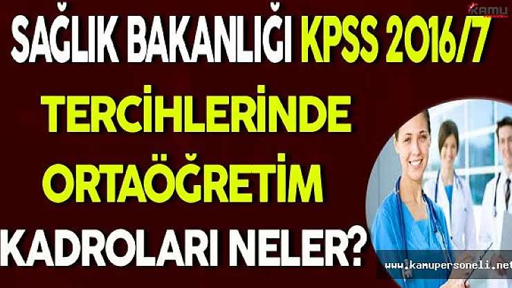 Sağlık Bakanlığı KPSS 2016/7 Tercihlerinde Ortaöğretim Mezunları Hangi Kadrolara Başvurabilir?