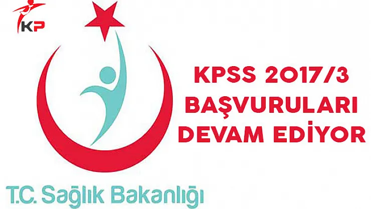 Sağlık Bakanlığı KPSS 2017/3 Başvuruları Devam Ediyor
