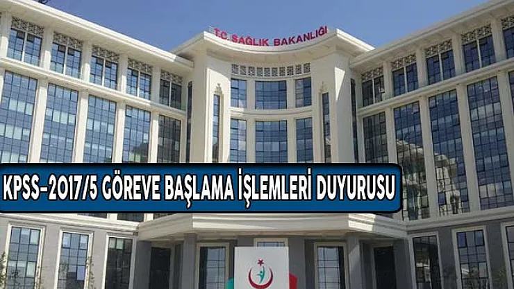 Sağlık Bakanlığı KPSS 2017/5 İle 12 Bin 500 Memur Alımı Göreve Başlama Duyurusu Yayımlandı