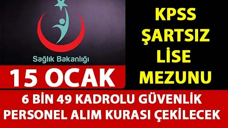 Sağlık Bakanlığı KPSS şartsız güvenlik personel alım kurası 15 Ocak'ta çekilecek