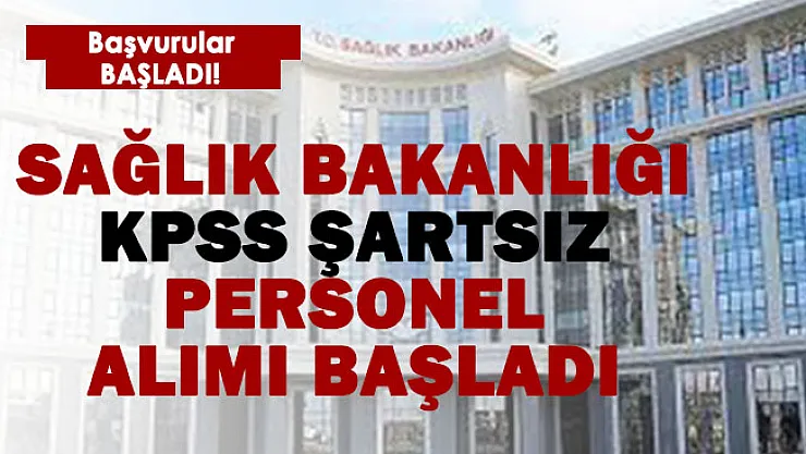 Sağlık Bakanlığı KPSS şartsız kamu personel alımı başladı! Son tarih 22 Şubat!