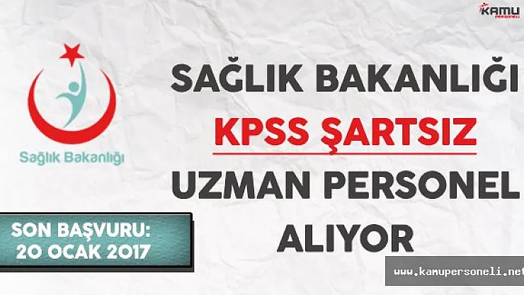 Sağlık Bakanlığı KPSS Şartsız Uzman Personel Alıyor