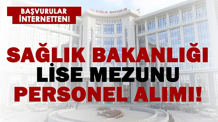 Sağlık Bakanlığı lise mezunu personel alımı başladı!
