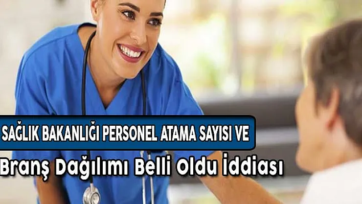 Sağlık Bakanlığı Personel Atama Sayısı ve Branş Dağılımı Belli Oldu İddiası