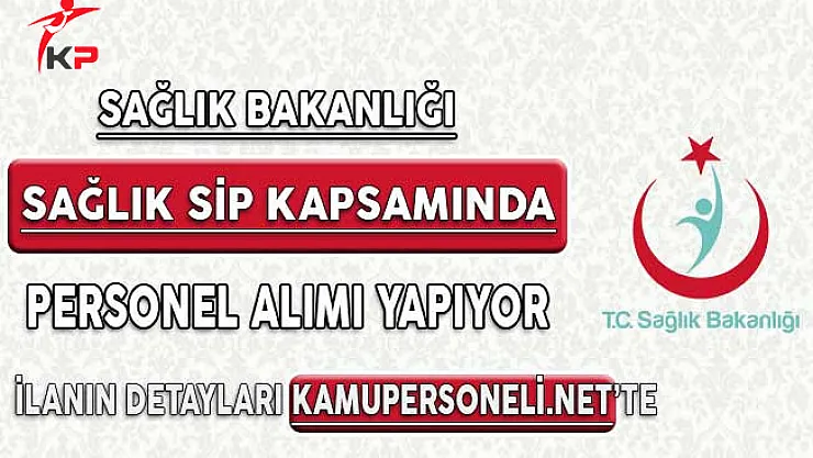 Sağlık Bakanlığı Sağlık Sip Kapsamında Personel Alıyor