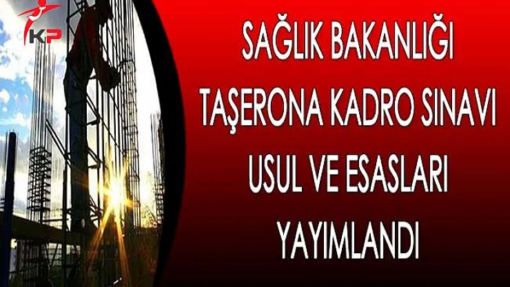 Sağlık Bakanlığı Taşerona Kadro Sınavı Hakkında Usul ve Esaslar Yayımlandı