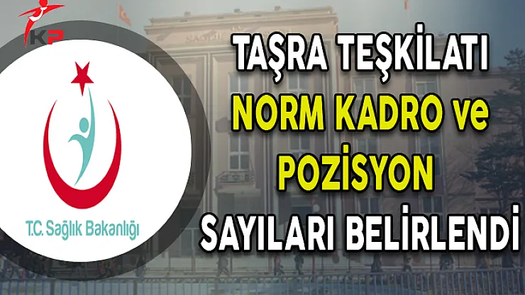 Sağlık Bakanlığı Taşra Teşkilatı Norm Kadro ve Pozisyon Sayıları Belirlendi