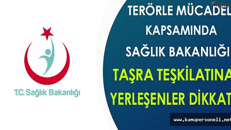 Sağlık Bakanlığı Taşra Teşkilatına Terörle Mücadele Kapsamında Yerleşenler Dikkat !