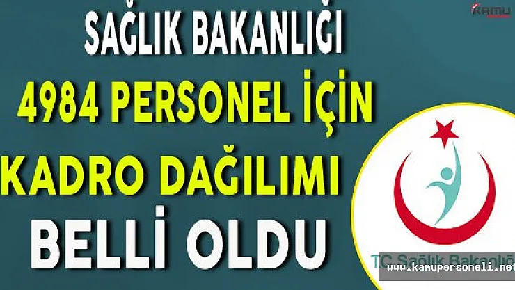 Sağlık Bakanlığı'na Alınacak 4984 Personelin Kadro Dağılımı Belli Oldu