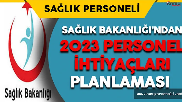Sağlık Bakanlığı'ndan 2023 Yılı Personel İhtiyaçları Planlaması