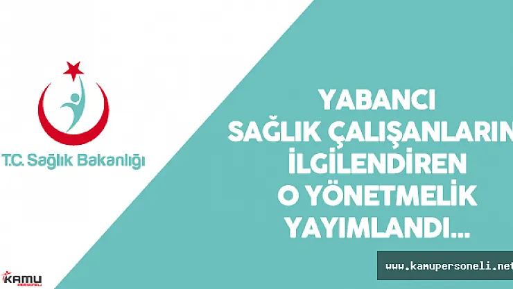 Sağlık Bakanlığı'ndan Türkiye'deki Yabancı Sağlık Çalışanlarını İlgilendiren Yönetmelik Yayımlandı