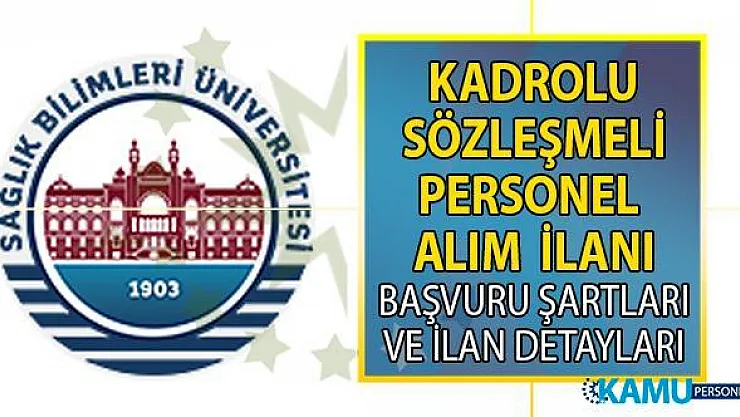 Sağlık Bilimleri Üniversitesi KPSS'li ve KPSS şartsız sözleşmeli personel alımı yapacak!