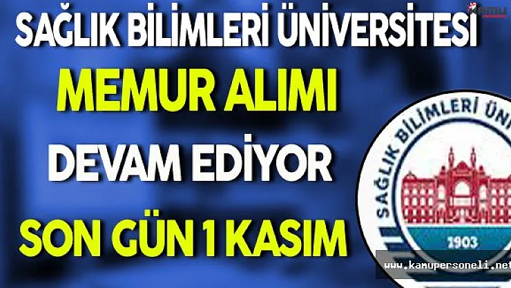 Sağlık Bilimleri Üniversitesi Memur Alım Süreci Devam Ediyor