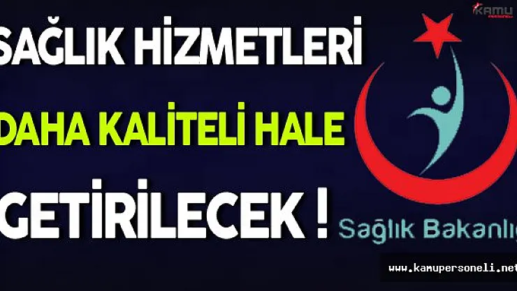 Sağlık Hizmetleri Daha Kaliteli Hale Getirilecek