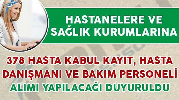 Sağlık Kurumlarına 378 Hasta Kabul Kayıt Personeli ve Hasta Danışmanı Alınacak