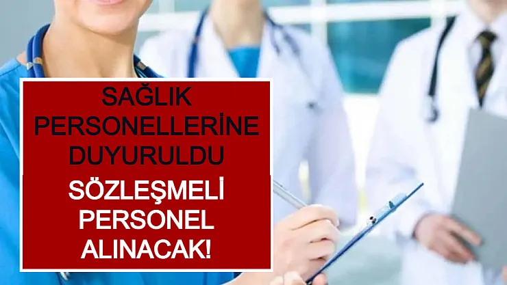 Sağlık Personellerine Duyuruldu: Sözleşmeli Personel Alınacak!