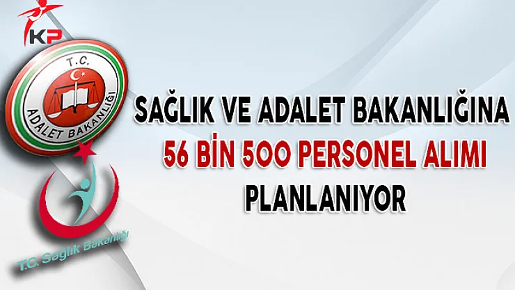 Sağlık ve Adalet Bakanlığına 56 Bin 500 Personel Alımı Planlanıyor