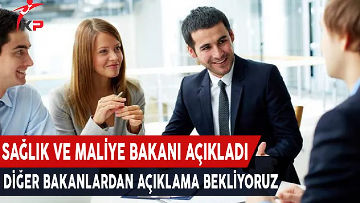 Sağlık ve Maliye Bakanı Açıkladı, Diğer Bakanlardan Açıklama Bekliyoruz